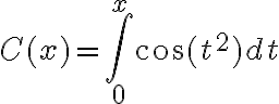 $C(x)=\int_0^x\cos(t^2)dt$